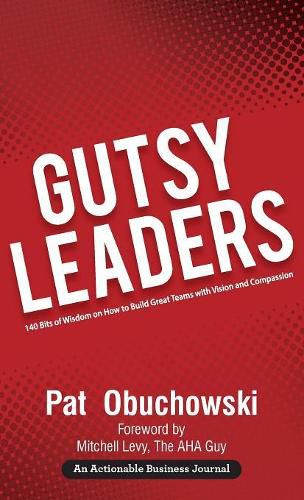 Cover image for Gutsy Leaders: 140 Bits of Wisdom on How to Build Great Teams with Vision and Compassion