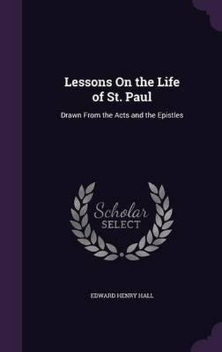 Cover image for Lessons on the Life of St. Paul: Drawn from the Acts and the Epistles