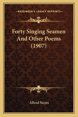 Cover image for Forty Singing Seamen and Other Poems (1907)