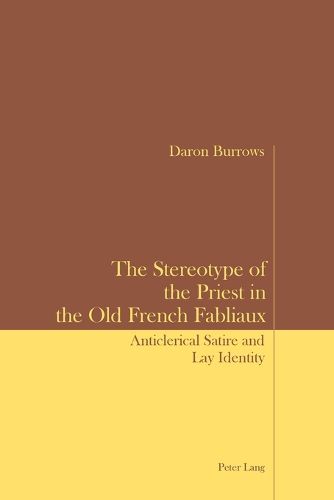 Cover image for The Stereotype of the Priest in the Old French Fabliaux: Anticlerical Satire and Lay Identity