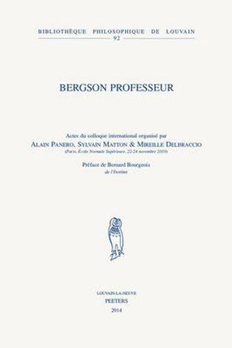 Cover image for Bergson professeur: Actes du colloque international, Paris, Ecole Normale Superieure, 22-24 novembre 2010