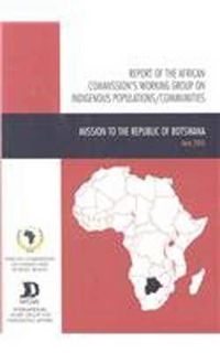 Cover image for Report of the African Commission's Working Group on Indigenous Populations / Communities: Mission to the Republic of Botswana, 15 - 23 June 2005