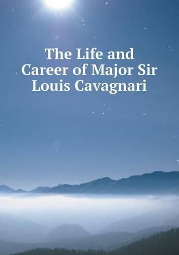 Cover image for The Life and Career of Major Sir Louis Cavagnari