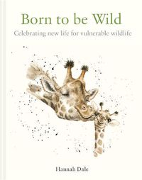 Cover image for Born to be Wild: celebrating new life for vulnerable wildlife