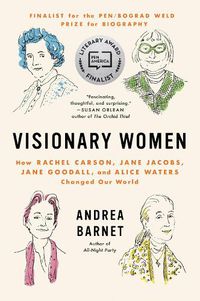 Cover image for Visionary Women: How Rachel Carson, Jane Jacobs, Jane Goodall, and Alice Waters Changed Our World
