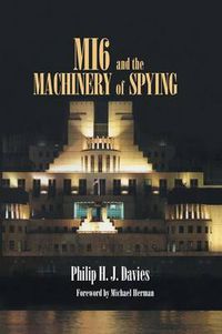 Cover image for MI6 and the Machinery of Spying: Structure and Process in Britain's Secret Intelligence
