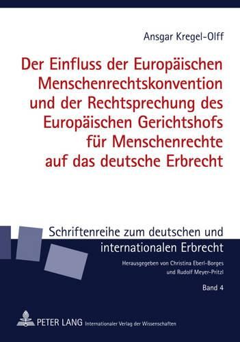 Cover image for Der Einfluss Der Europaeischen Menschenrechtskonvention Und Der Rechtsprechung Des Europaeischen Gerichtshofs Fuer Menschenrechte Auf Das Deutsche Erbrecht