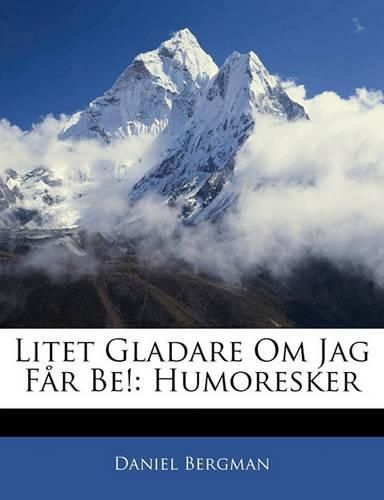 Cover image for Litet Gladare Om Jag F R Be!: Humoresker