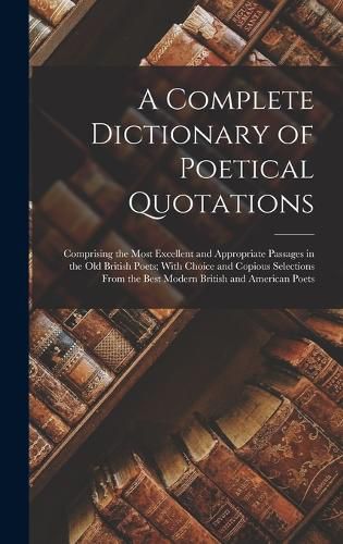 Cover image for A Complete Dictionary of Poetical Quotations