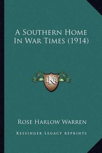 Cover image for A Southern Home in War Times (1914)