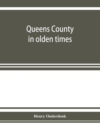 Cover image for Queens County in olden times: being a supplement to the several histories thereof