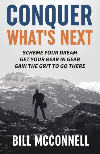 Cover image for Conquer What's Next: Scheme Your Dream, Get Your Rear in Gear and Gain the Grit to Go There