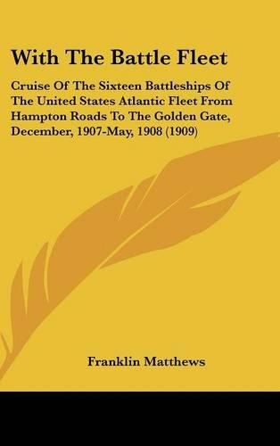 With the Battle Fleet: Cruise of the Sixteen Battleships of the United States Atlantic Fleet from Hampton Roads to the Golden Gate, December, 1907-May, 1908 (1909)