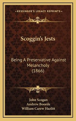 Scoggin's Jests: Being a Preservative Against Melancholy (1866)