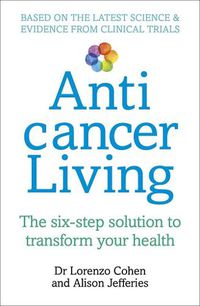 Cover image for Anticancer Living: The Six Step Solution to Transform Your Health