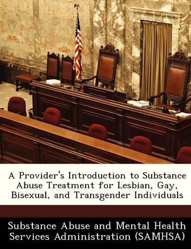 Cover image for A Provider's Introduction to Substance Abuse Treatment for Lesbian, Gay, Bisexual, and Transgender Individuals