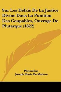 Cover image for Sur Les Delais de La Justice Divine Dans La Punition Des Coupables, Ouvrage de Plutarque (1822)