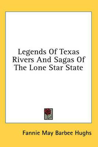 Cover image for Legends of Texas Rivers and Sagas of the Lone Star State