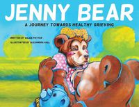 Cover image for Jenny Bear: A Journey Towards Healthy Grieving