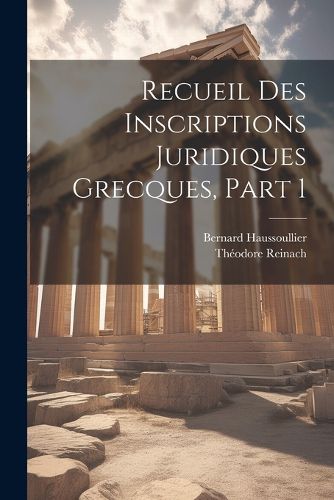 Cover image for Recueil Des Inscriptions Juridiques Grecques, Part 1