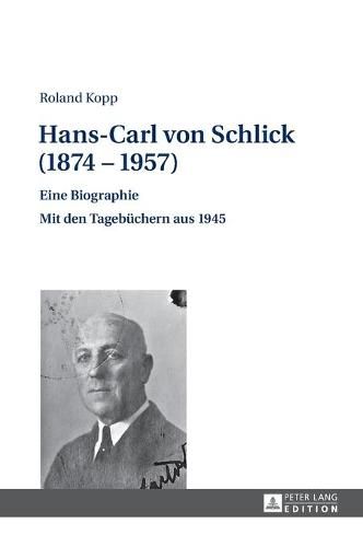 Cover image for Hans-Carl Von Schlick (1874-1957): Eine Biographie - Mit Den Tagebuechern Aus 1945