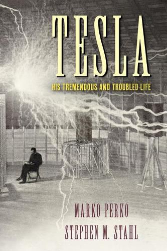 Tesla: His Tremendous and Troubled Life