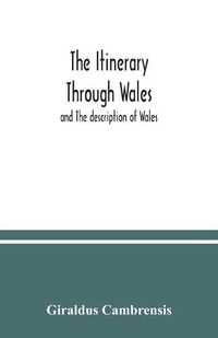 Cover image for The itinerary through Wales: and The description of Wales