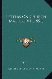 Cover image for Letters on Church Matters V1 (1851)