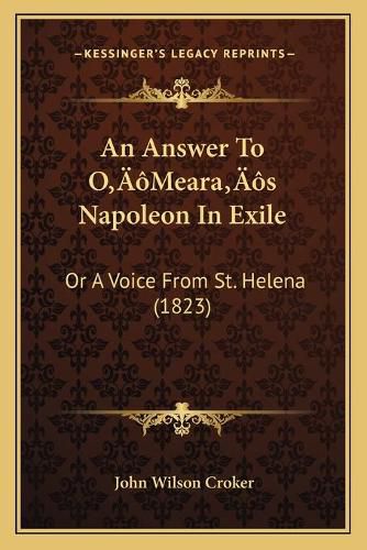 An Answer to OA Acentsacentsa A-Acentsa Acentsmearaa Acentsacentsa A-Acentsa Acentss Napoleon in Exile: Or a Voice from St. Helena (1823)