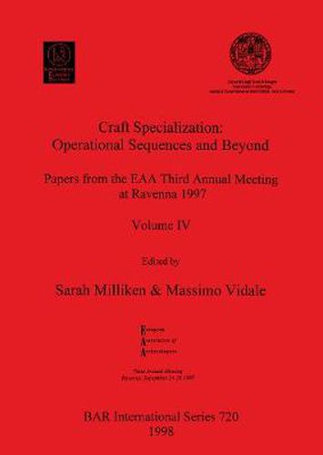 Craft Specialization: Operational Sequences and Beyond: Papers from the EAA Third Annual Meeting at Ravenna 1997. Volume IV