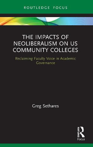 Cover image for The Impacts of Neoliberalism on US Community Colleges: Reclaiming Faculty Voice in Academic Governance