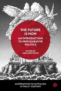 Cover image for The Future Is Now: An Introduction to Prefigurative Politics