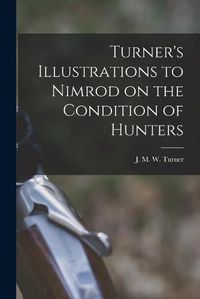 Cover image for Turner's Illustrations to Nimrod on the Condition of Hunters