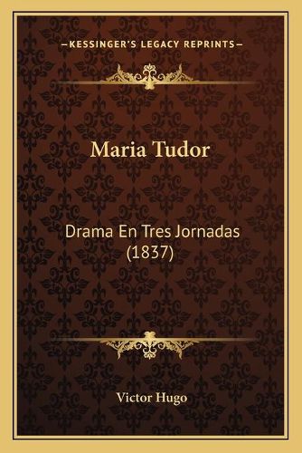 Cover image for Maria Tudor: Drama En Tres Jornadas (1837)