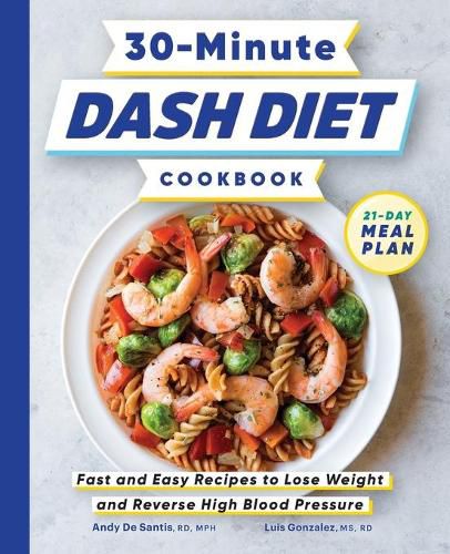 Cover image for 30-Minute Dash Diet Cookbook: Fast and Easy Recipes to Lose Weight and Reverse High Blood Pressure