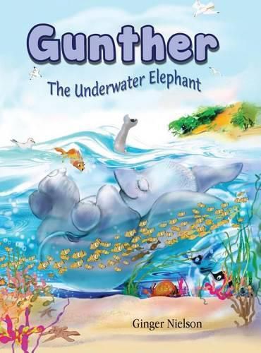 Cover image for Gunther the Underwater Elephant: An adventure at sea.