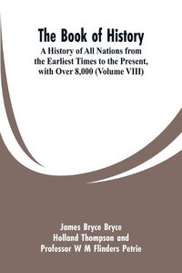 Cover image for The Book of History: A History of All Nations from the Earliest Times to the Present, with Over 8,000 (Volume VIII)