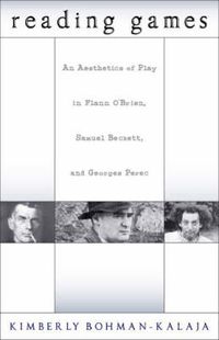 Cover image for Reading Games: An Aesthetics of Play in Flann O'Brien, Samuel Beckett & Georges Perec