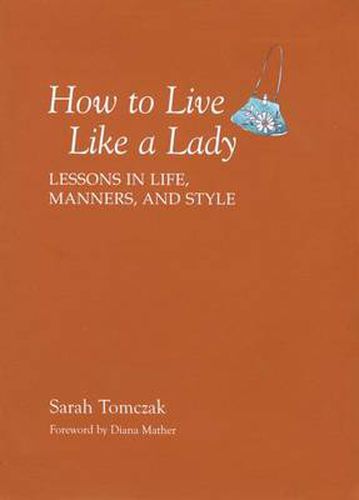 Cover image for How To Live Like A Lady: Lessons In Life, Manners, And Style