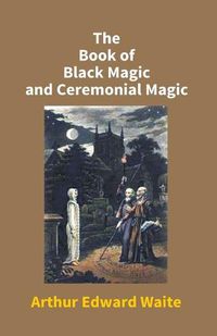 Cover image for The Book Of Black Magic And Ceremonial Magic