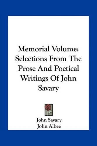 Memorial Volume: Selections from the Prose and Poetical Writings of John Savary