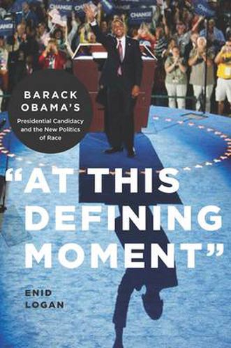 Cover image for At This Defining Moment: Barack Obama's Presidential Candidacy and the New Politics of Race