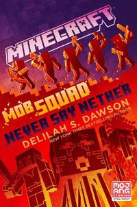 Cover image for Minecraft: Mob Squad: Never Say Nether: An Official Minecraft Novel