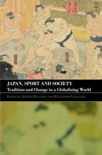 Cover image for Japan, Sport and Society: Tradition and Change in a Globalizing World