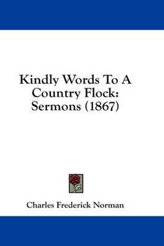 Cover image for Kindly Words to a Country Flock: Sermons (1867)