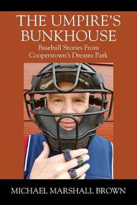 Cover image for The Umpire's Bunkhouse: Baseball Stories from Cooperstown's Dreams Park