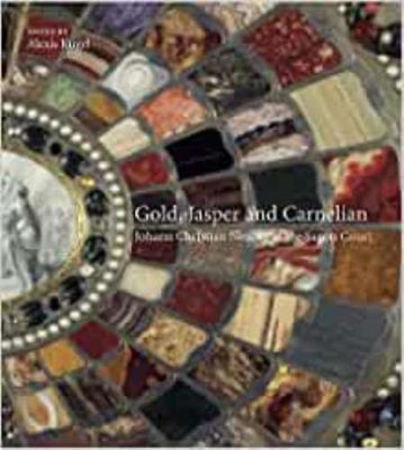 Cover image for Gold, Jasper and Carnelian:  Johann Christian Neuber at the Saxon Court