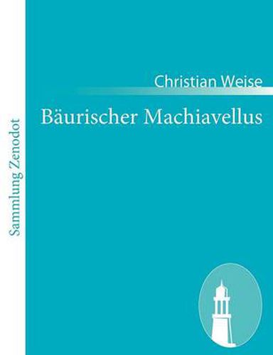 Baurischer Machiavellus: in einem Lust-Spiele vorgestellet den XV. Febr. M. DC. LXXIX.