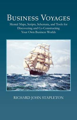 Cover image for Business Voyages: Mental Maps, Scripts, Schemata, and Tools for Discovering and Co-Constructing Your Own Business Worlds