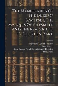 Cover image for The Manuscripts Of The Duke Of Somerset, The Marquis Of Ailesbury, And The Rev. Sir T. H. G. Puleston, Bart.